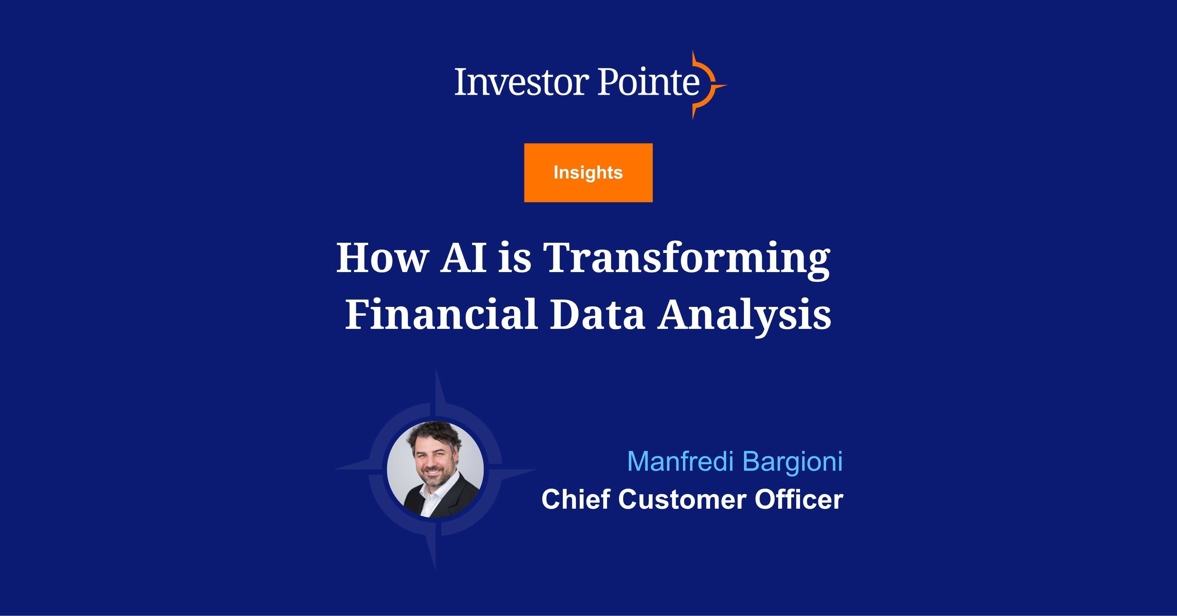 Investor Pointe Insights blog titled "How AI is Transforming Financial Data Analysis". Written by Manfredi Bargioni, Chief Customer Officer.