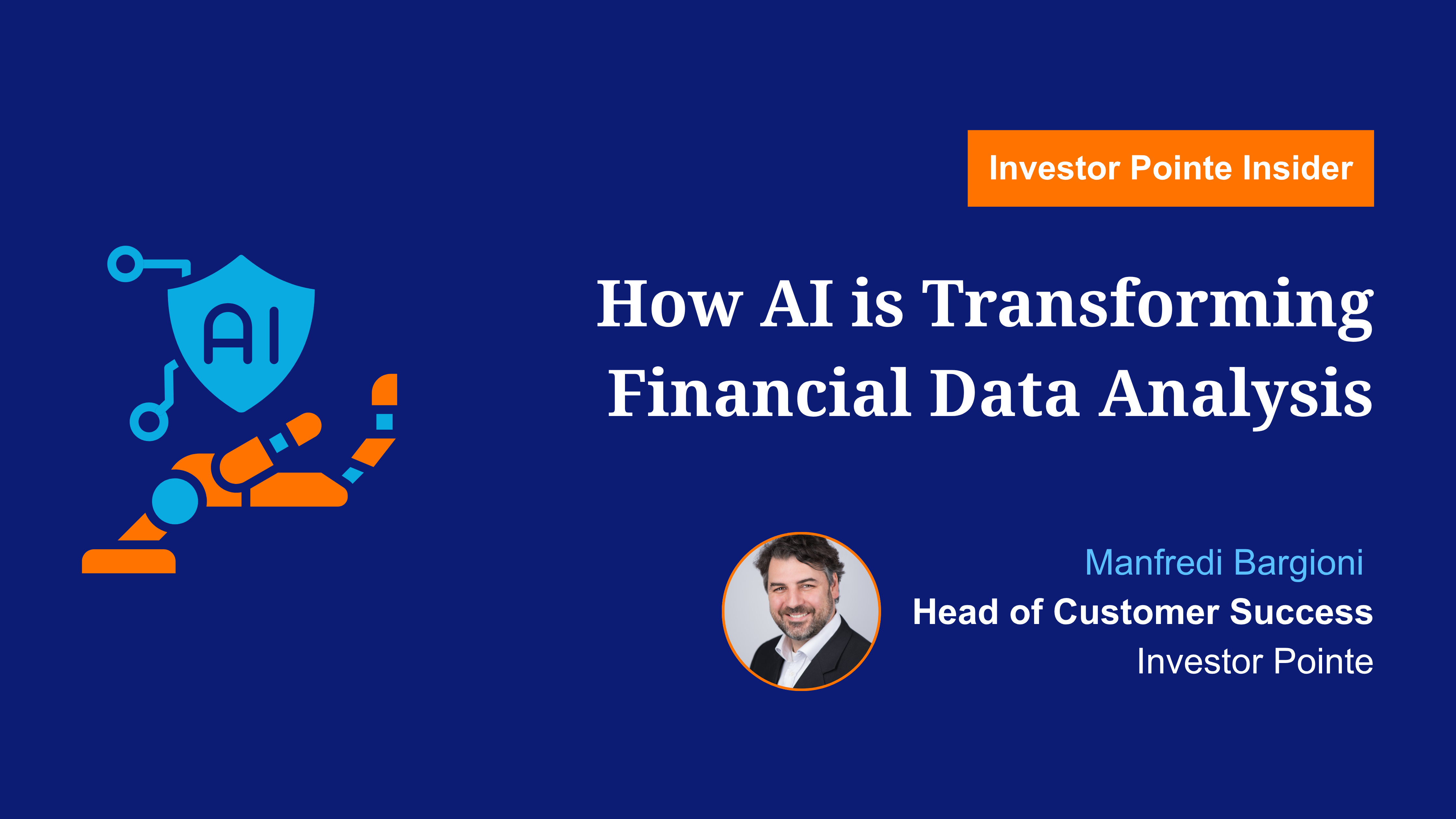 How AI is Transforming Financial Data Analysis. Investor Pointe Insider blog written by Manfredi Bargioni, Head of Customer Success at Investor Pointe.