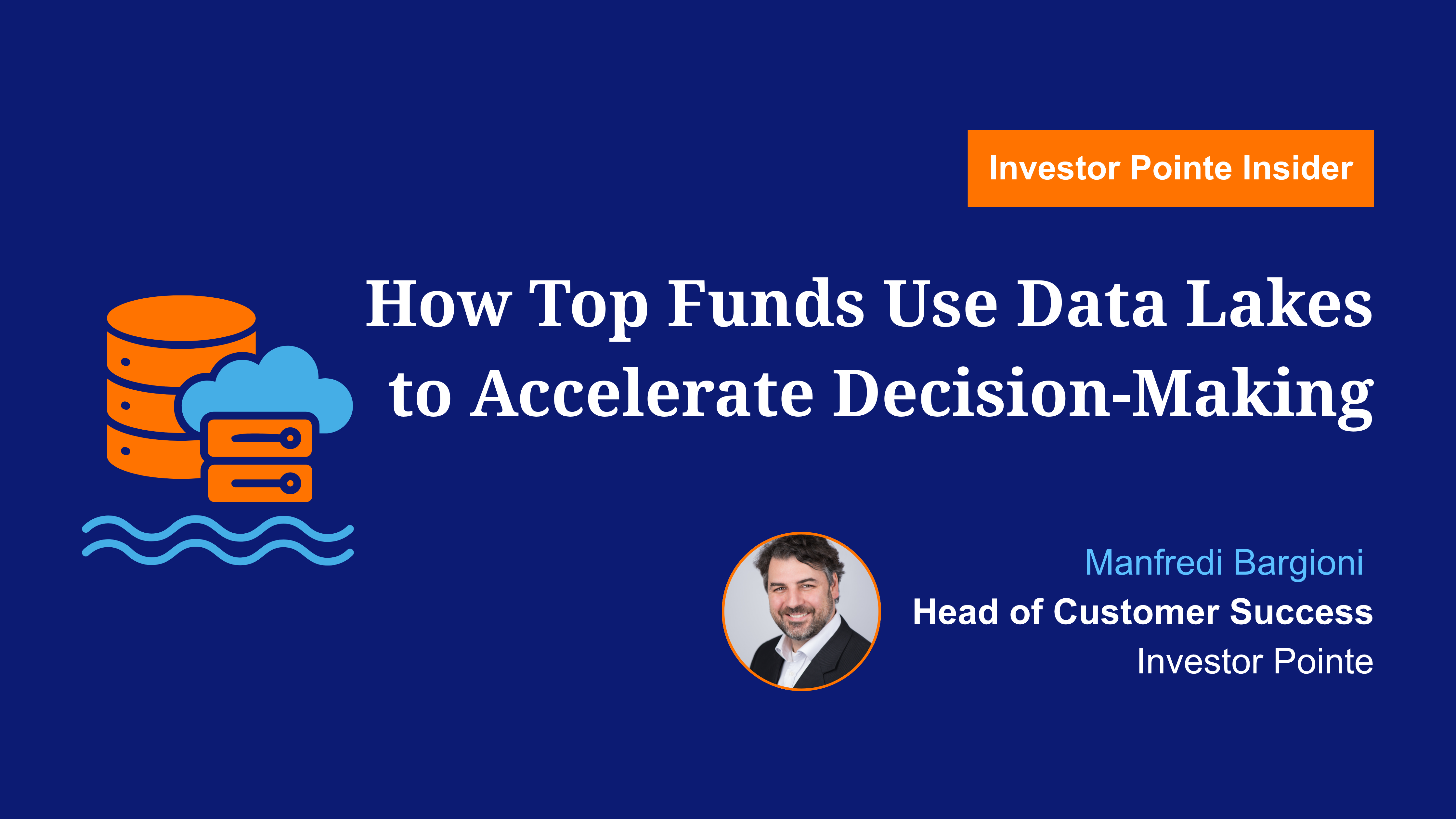 How Top Funds Use Data Lakes to Accelerate Decision-Making. Investor Pointe Insider blog written by Manfredi Bargioni, Head of Customer Success at Investor Pointe. 