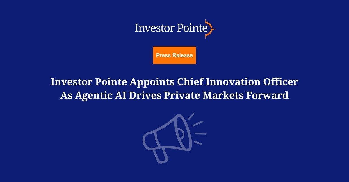 Investor Pointe Appoints Chief Innovation Officer As Agentic AI Drives Private Markets Forward. Press Release by Investor Pointe.