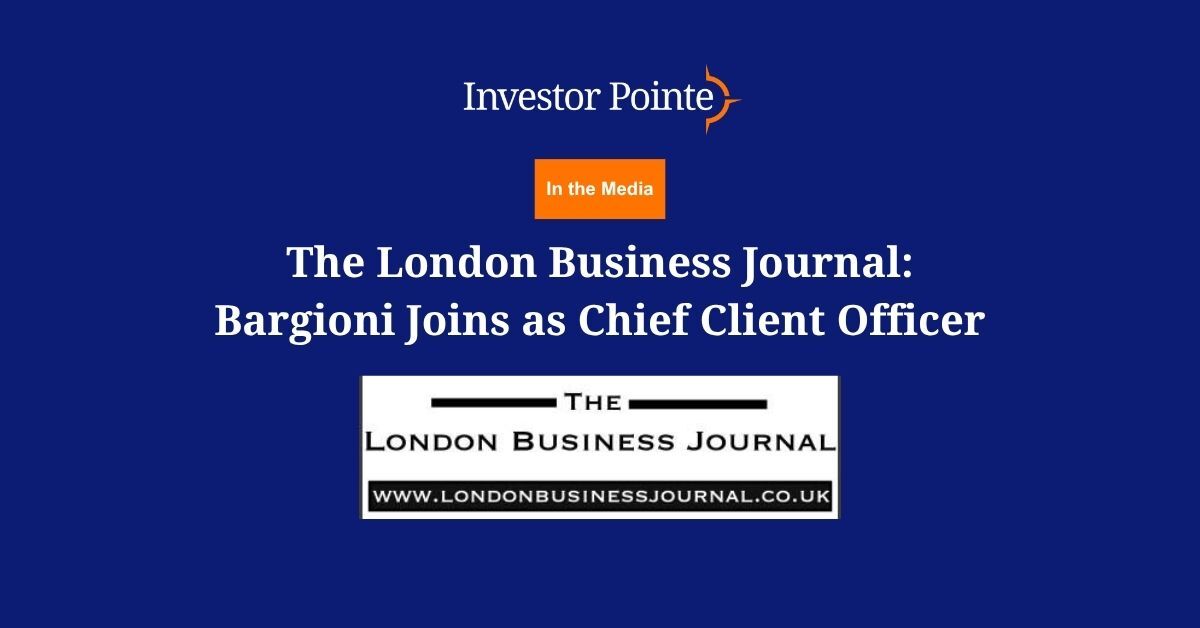 Investor Pointe In the Media - The London Business Journal: Bargioni Joins as Chief Client Officer